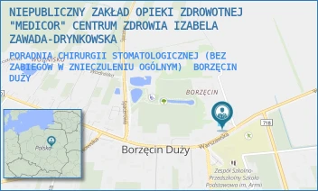 PORADNIA CHIRURGII STOMATOLOGICZNEJ (BEZ ZABIEGÓW W ZNIECZULENIU OGÓLNYM) - NIEPUBLICZNY ZAKŁAD OPIEKI ZDROWOTNEJ "MEDICOR" CENTRUM ZDROWIA IZABELA ZAWADA-DRYNKOWSKA - WARSZAWSKA 818,  BORZĘCIN DUŻY
