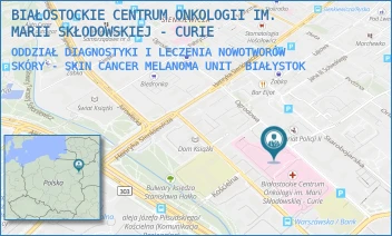 ODDZIAŁ DIAGNOSTYKI I LECZENIA NOWOTWORÓW SKÓRY - SKIN CANCER MELANOMA UNIT - BIAŁOSTOCKIE CENTRUM ONKOLOGII IM. MARII SKŁODOWSKIEJ - CURIE - OGRODOWA 12,  BIAŁYSTOK
